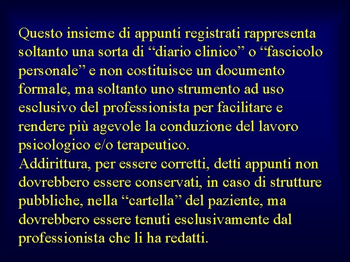 Questo insieme di appunti registrati rappresenta soltanto una sorta di “diario clinico” o “fascicolo