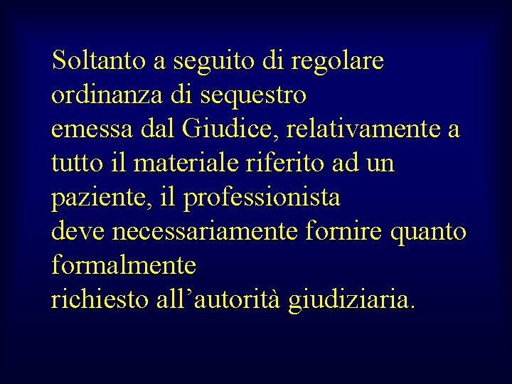Soltanto a seguito di regolare ordinanza di sequestro emessa dal Giudice, relativamente a tutto