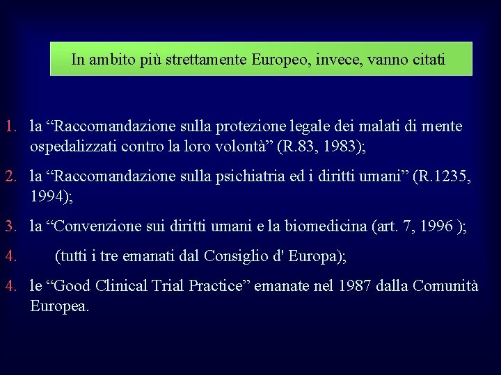 In ambito più strettamente Europeo, invece, vanno citati 1. la “Raccomandazione sulla protezione legale