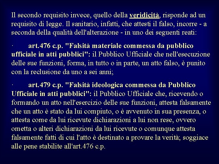 Il secondo requisito invece, quello della veridicità, risponde ad un requisito di legge. Il