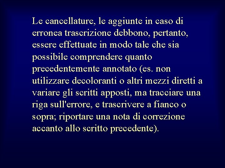 Le cancellature, le aggiunte in caso di erronea trascrizione debbono, pertanto, essere effettuate in