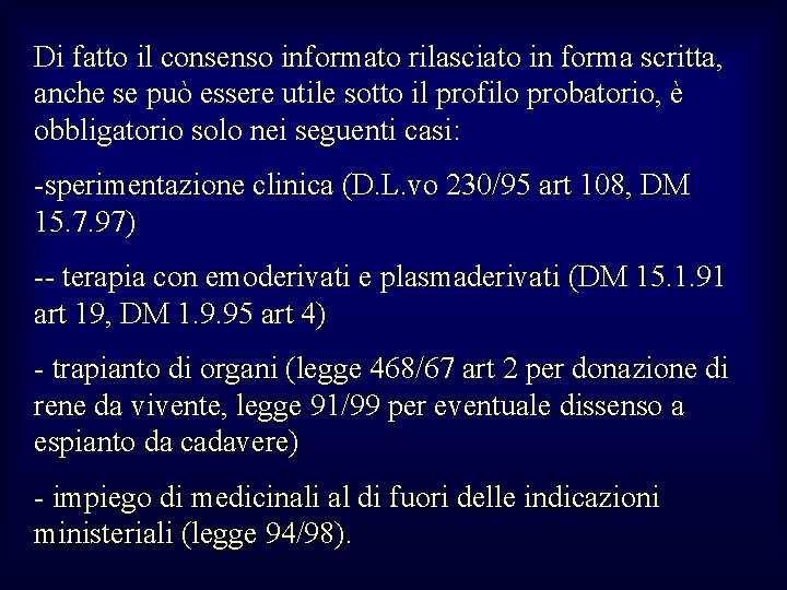 Di fatto il consenso informato rilasciato in forma scritta, anche se può essere utile