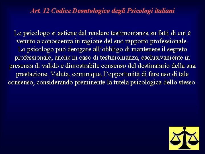 Art. 12 Codice Deontologico degli Psicologi italiani Lo psicologo si astiene dal rendere testimonianza