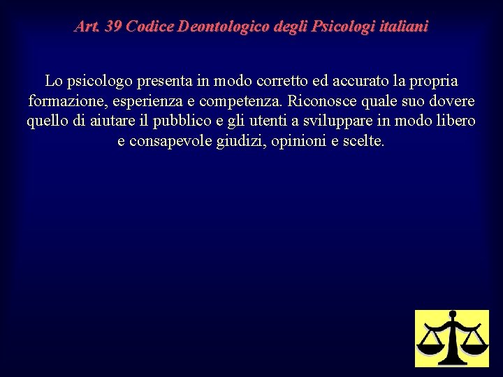 Art. 39 Codice Deontologico degli Psicologi italiani Lo psicologo presenta in modo corretto ed