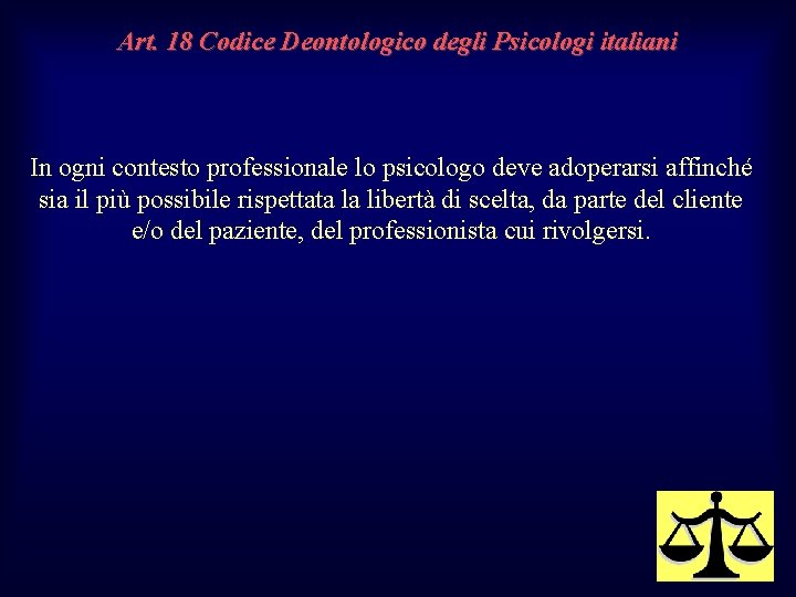 Art. 18 Codice Deontologico degli Psicologi italiani In ogni contesto professionale lo psicologo deve