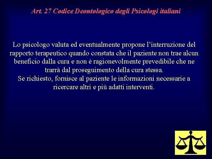Art. 27 Codice Deontologico degli Psicologi italiani Lo psicologo valuta ed eventualmente propone l’interruzione