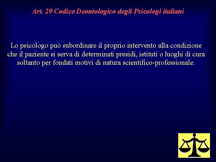 Art. 29 Codice Deontologico degli Psicologi italiani Lo psicologo può subordinare il proprio intervento