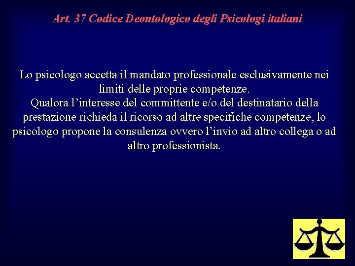Art. 37 Codice Deontologico degli Psicologi italiani Lo psicologo accetta il mandato professionale esclusivamente