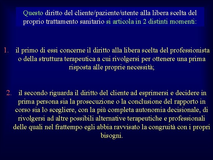 Questo diritto del cliente/paziente/utente alla libera scelta del proprio trattamento sanitario si articola in