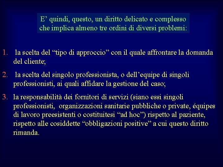 E’ quindi, questo, un diritto delicato e complesso che implica almeno tre ordini di