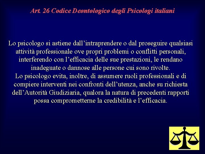 Art. 26 Codice Deontologico degli Psicologi italiani Lo psicologo si astiene dall’intraprendere o dal