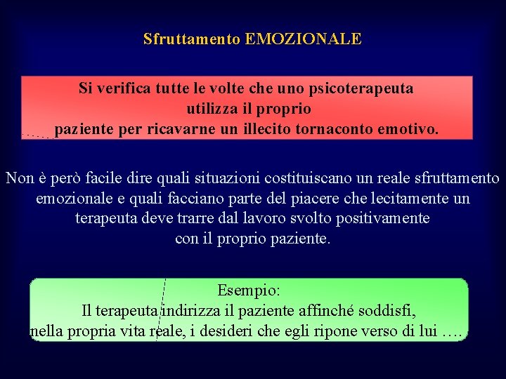 Sfruttamento EMOZIONALE Si verifica tutte le volte che uno psicoterapeuta utilizza il proprio paziente