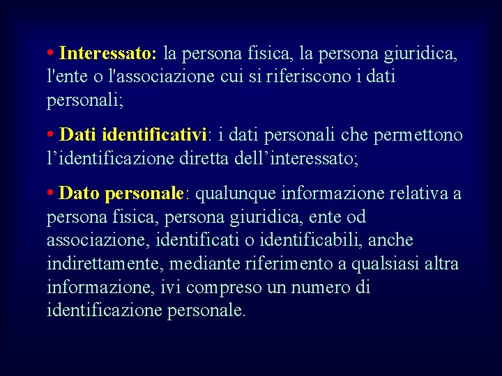  • Interessato: la persona fisica, la persona giuridica, l'ente o l'associazione cui si