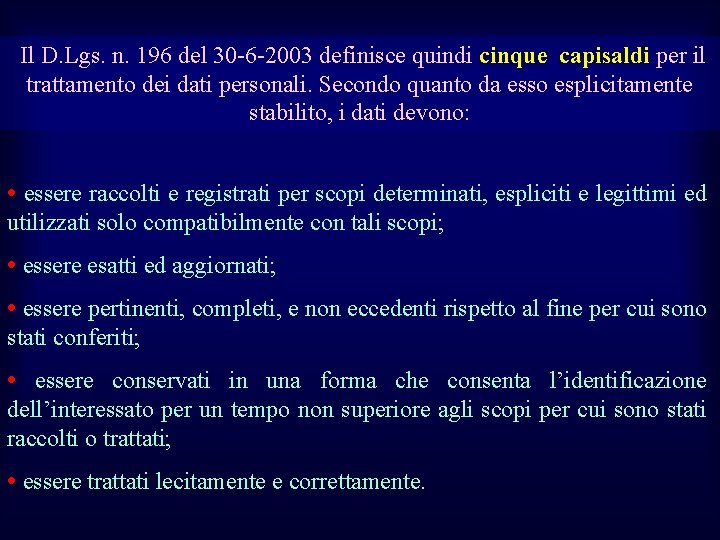  Il D. Lgs. n. 196 del 30 -6 -2003 definisce quindi cinque capisaldi