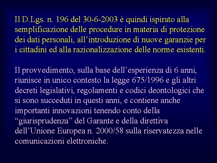 Il D. Lgs. n. 196 del 30 -6 -2003 è quindi ispirato alla semplificazione