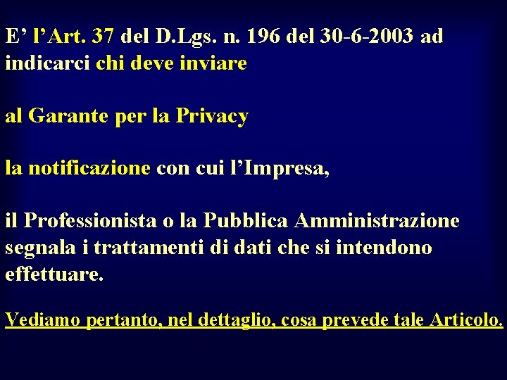 E’ l’Art. 37 del D. Lgs. n. 196 del 30 -6 -2003 ad indicarci