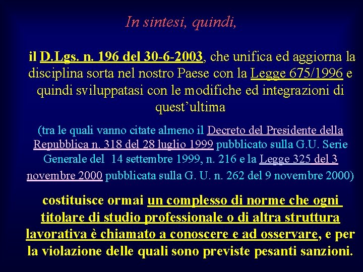 In sintesi, quindi, il D. Lgs. n. 196 del 30 -6 -2003, che unifica