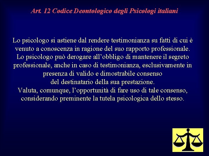 Art. 12 Codice Deontologico degli Psicologi italiani Lo psicologo si astiene dal rendere testimonianza