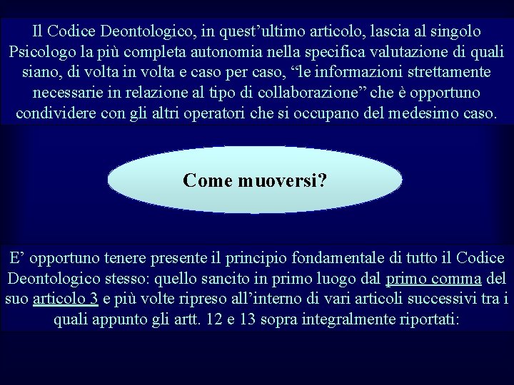 Il Codice Deontologico, in quest’ultimo articolo, lascia al singolo Psicologo la più completa autonomia