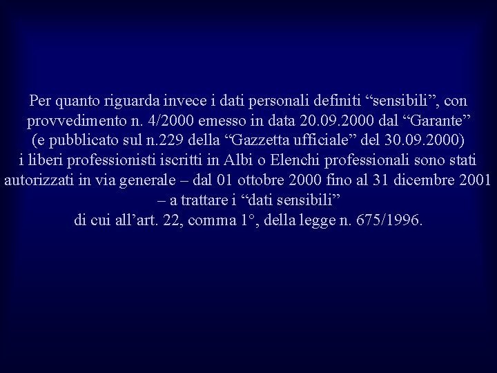 Per quanto riguarda invece i dati personali definiti “sensibili”, con provvedimento n. 4/2000 emesso