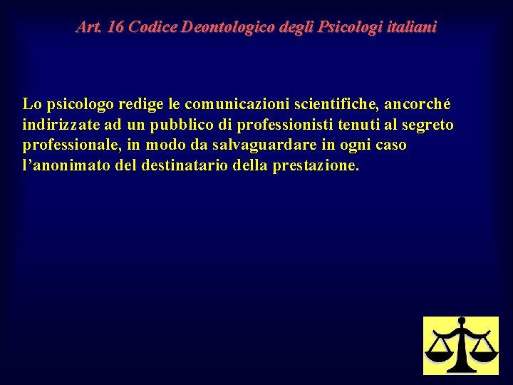 Art. 16 Codice Deontologico degli Psicologi italiani Lo psicologo redige le comunicazioni scientifiche, ancorché