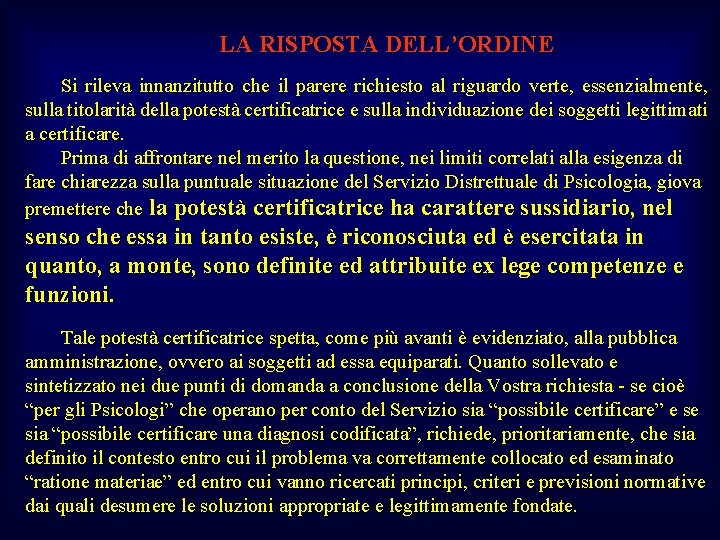 LA RISPOSTA DELL’ORDINE Si rileva innanzitutto che il parere richiesto al riguardo verte, essenzialmente,