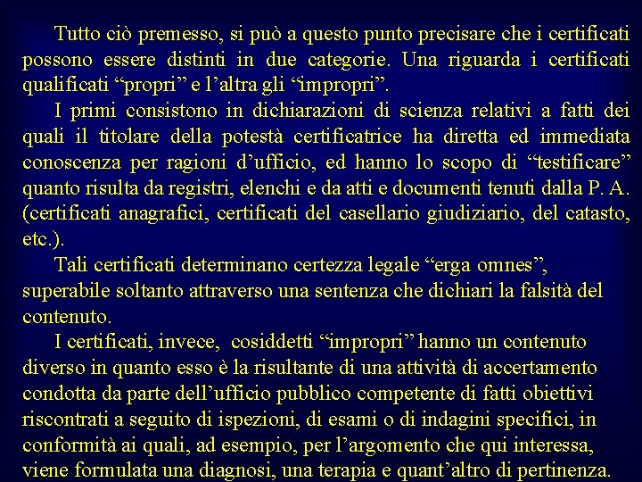 Tutto ciò premesso, si può a questo punto precisare che i certificati possono essere