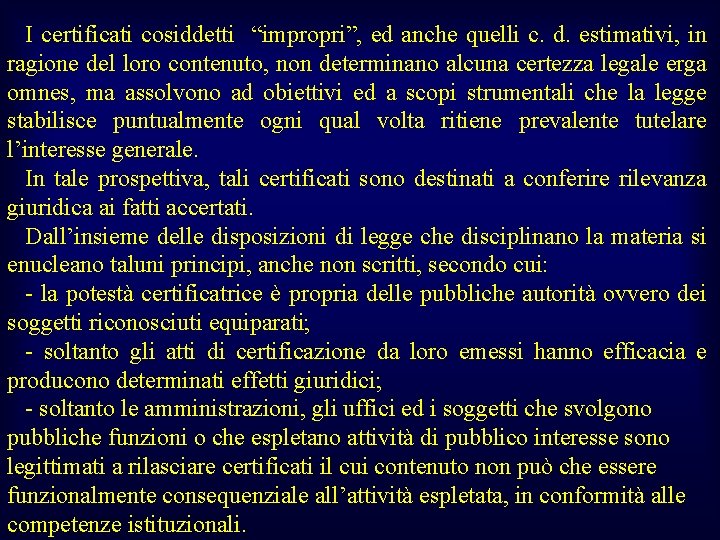 I certificati cosiddetti “impropri”, ed anche quelli c. d. estimativi, in ragione del loro