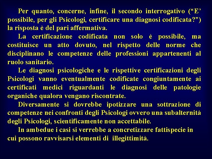 Per quanto, concerne, infine, il secondo interrogativo (“E’ possibile, per gli Psicologi, certificare una