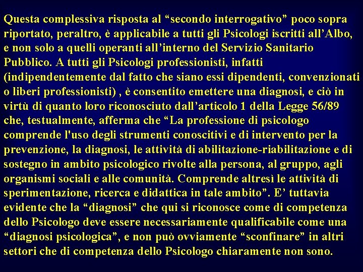 Questa complessiva risposta al “secondo interrogativo” poco sopra riportato, peraltro, è applicabile a tutti