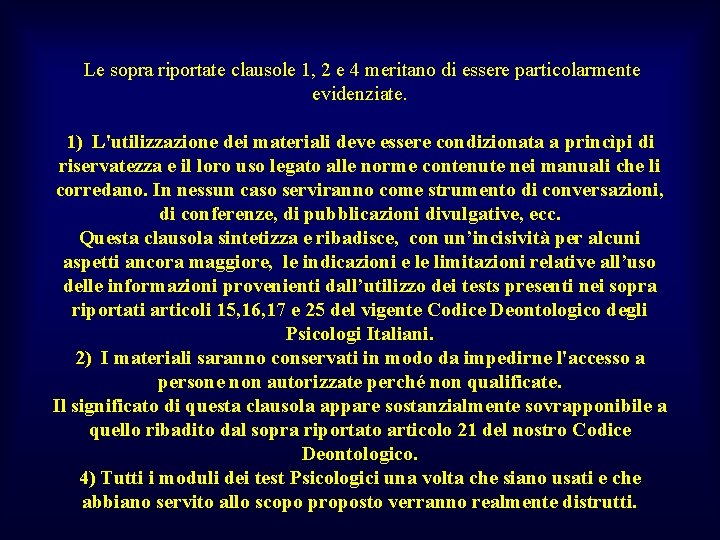  Le sopra riportate clausole 1, 2 e 4 meritano di essere particolarmente evidenziate.