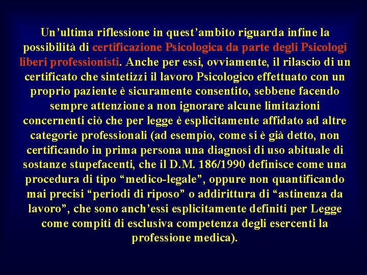 Un’ultima riflessione in quest’ambito riguarda infine la possibilità di certificazione Psicologica da parte degli