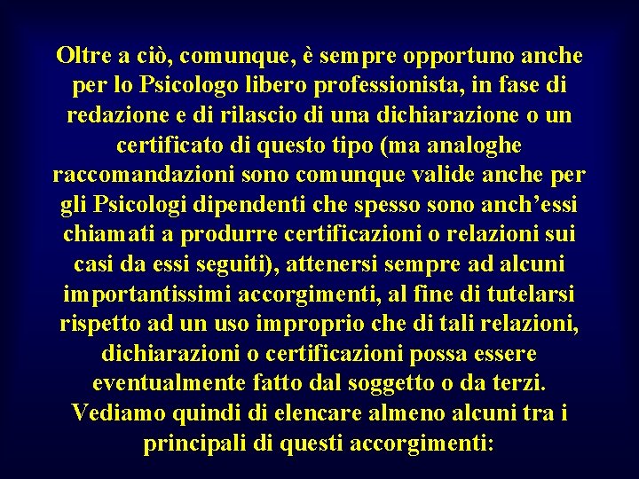 Oltre a ciò, comunque, è sempre opportuno anche per lo Psicologo libero professionista, in