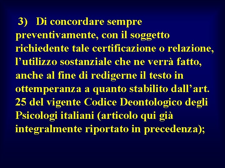  3) Di concordare sempre preventivamente, con il soggetto richiedente tale certificazione o relazione,