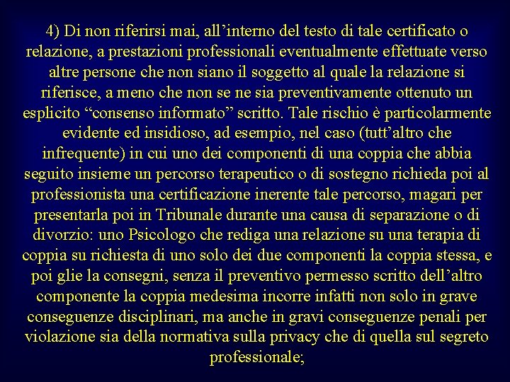 4) Di non riferirsi mai, all’interno del testo di tale certificato o relazione, a
