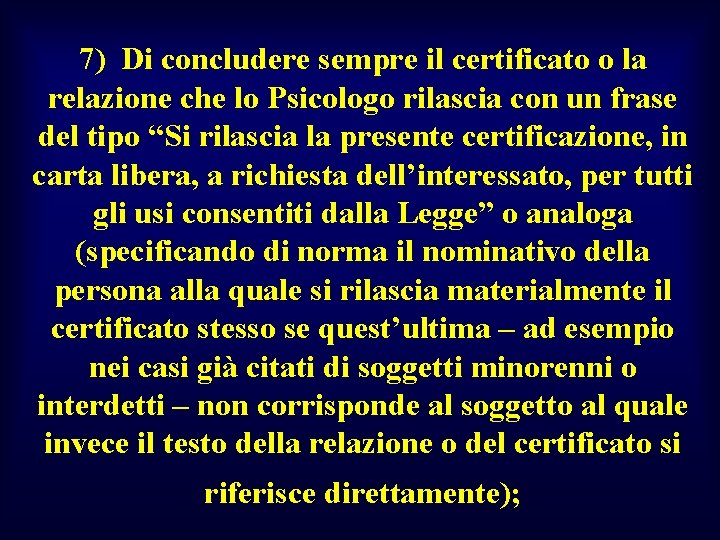 7) Di concludere sempre il certificato o la relazione che lo Psicologo rilascia con