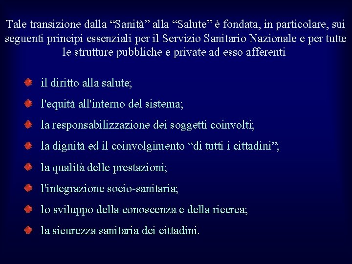 Tale transizione dalla “Sanità” alla “Salute” è fondata, in particolare, sui seguenti principi essenziali