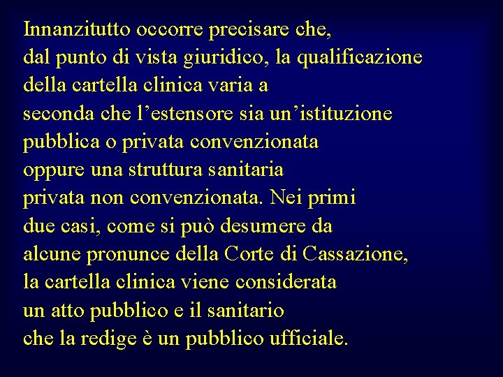 Innanzitutto occorre precisare che, dal punto di vista giuridico, la qualificazione della cartella clinica