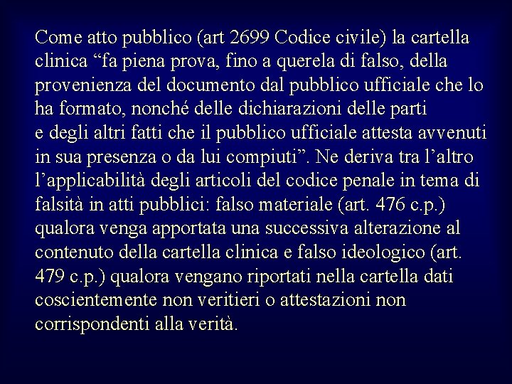 Come atto pubblico (art 2699 Codice civile) la cartella clinica “fa piena prova, fino