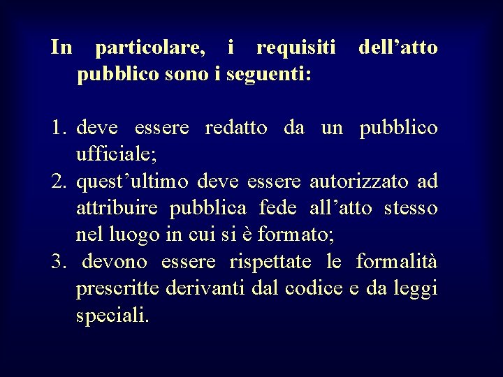 In particolare, i requisiti dell’atto pubblico sono i seguenti: 1. deve essere redatto da