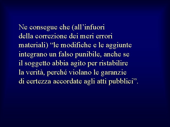  Ne consegue che (all’infuori della correzione dei meri errori materiali) “le modifiche e