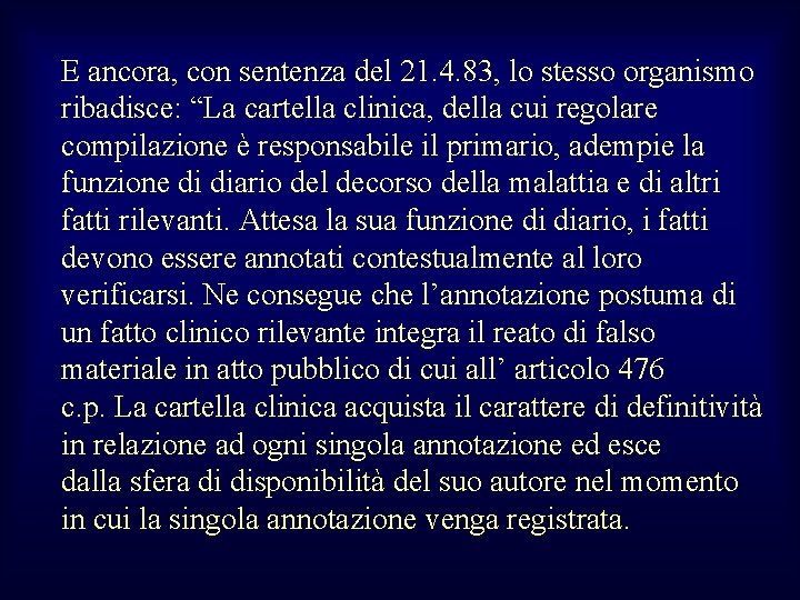 E ancora, con sentenza del 21. 4. 83, lo stesso organismo ribadisce: “La cartella