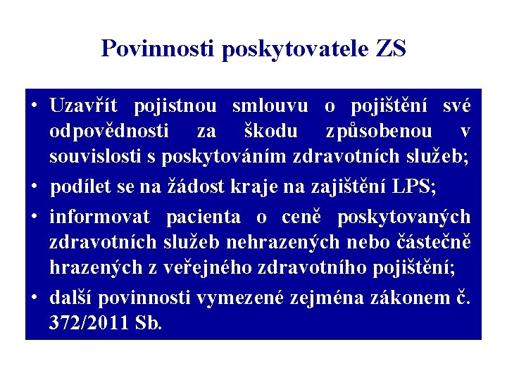 Povinnosti poskytovatele ZS • Uzavřít pojistnou smlouvu o pojištění své odpovědnosti za škodu způsobenou