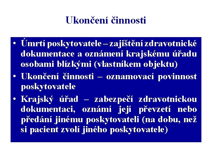 Ukončení činnosti • Úmrtí poskytovatele – zajištění zdravotnické dokumentace a oznámení krajskému úřadu osobami