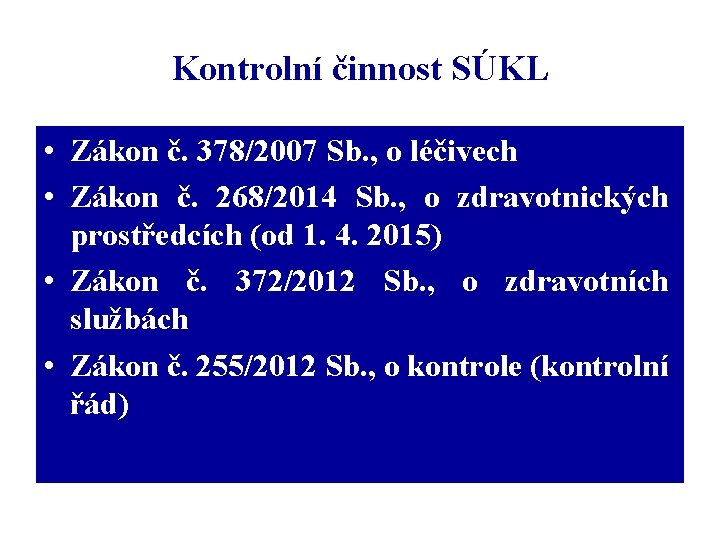 Kontrolní činnost SÚKL • Zákon č. 378/2007 Sb. , o léčivech • Zákon č.