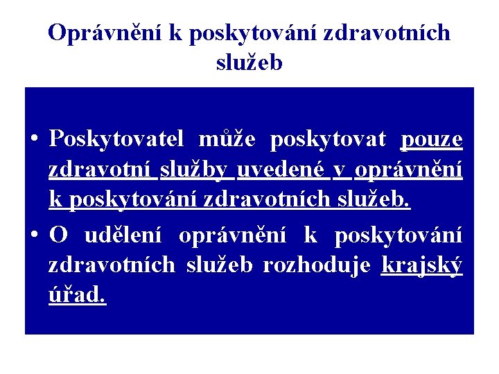 Oprávnění k poskytování zdravotních služeb • Poskytovatel může poskytovat pouze zdravotní služby uvedené v