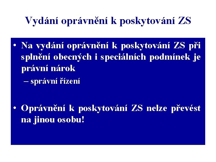 Vydání oprávnění k poskytování ZS • Na vydání oprávnění k poskytování ZS při splnění