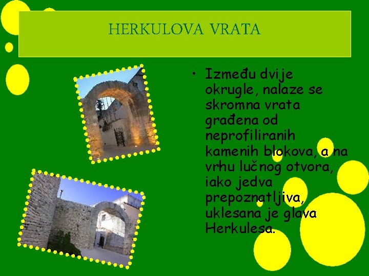 HERKULOVA VRATA • Između dvije okrugle, nalaze se skromna vrata građena od neprofiliranih kamenih