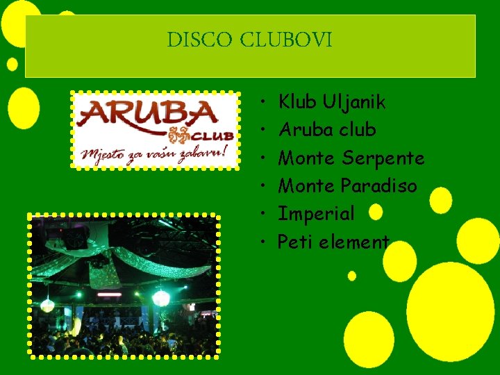 DISCO CLUBOVI • • • Klub Uljanik Aruba club Monte Serpente Monte Paradiso Imperial