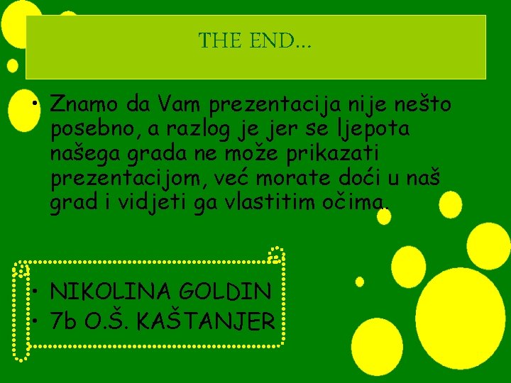 THE END… • Znamo da Vam prezentacija nije nešto posebno, a razlog je jer